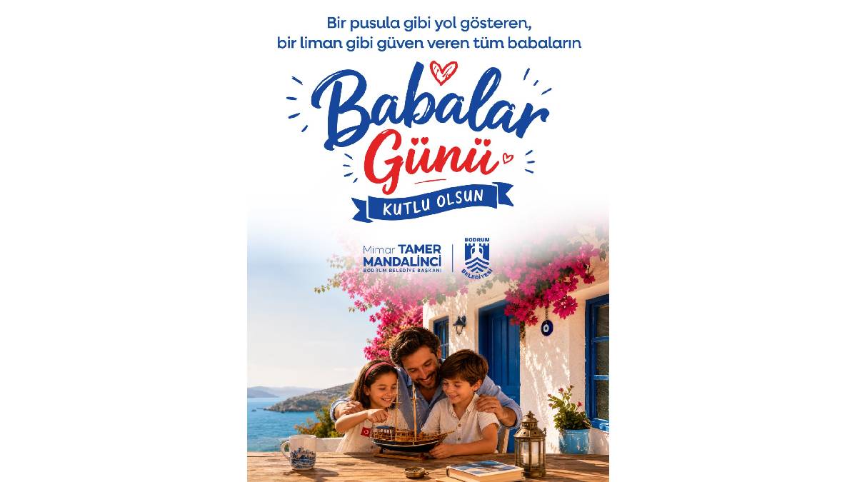 Bodrum Belediye Başkanı Tamer Mandalinci, Babalar Günü dolayısıyla bir mesaj yayımladı