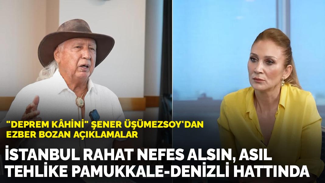 "Deprem Kahini" Şener Üşümezsoy'dan ezber bozan açıklamalar