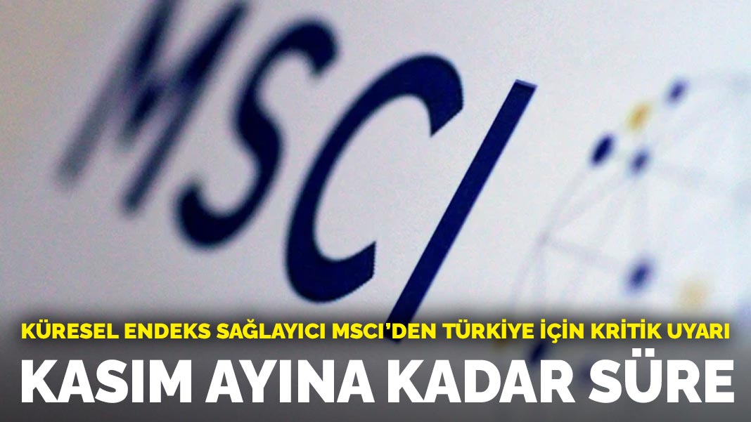 Tasfiye kararları ve Borsa İstanbul'daki sert dalgalanmanın ardından MSCI'den Türkiye için kritik açıklama geldi